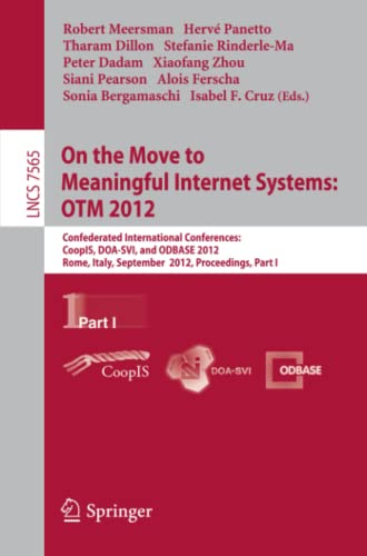 On the Move to Meaningful Internet Systems: OTM 2012: Confederated International Conferences: CoopIS, DOA-SVI, and ODBASE 2012, Rome, Italy, September ... Notes in Computer Science, Band 7565)