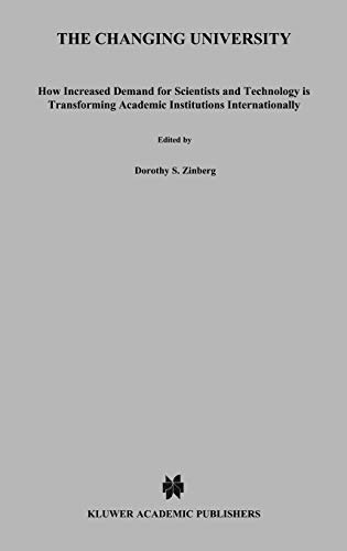 The Changing University: How Increased Demand for Scientists and Technology is Transforming Academic Institutions Internationally (NATO Science Series D:, 59, Band 59)