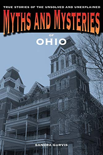 Myths and Mysteries of Ohio: True Stories of the Unsolved and Unexplained, 1st Edition
