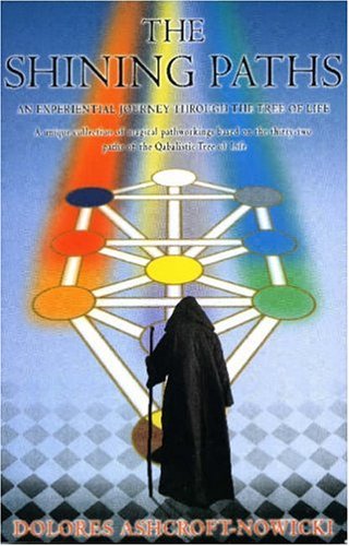 Dolores Ashcroft-Nowicki The Shining Paths, An Experiential Journey Through The Tree Of Life, An Experience In Vision Of The 32 Paths Of The Tree Of Life