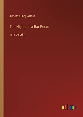 Ten Nights in a Bar Room: in large print