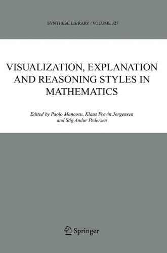 Visualization, Explanation and Reasoning Styles in Mathematics (Synthese Library)