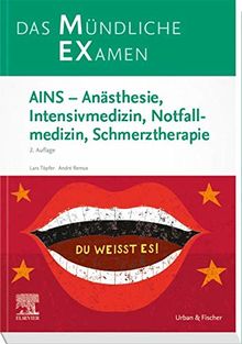 MEX Das Mündliche Examen - AINS: Anästhesie, Intensivmedizin, Notfallmedizin, Schmerztherapie (MEX - Mündliches EXamen)