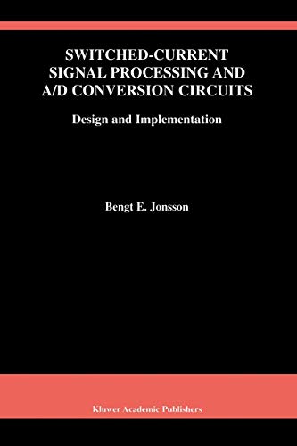 Switched-Current Signal Processing and A/D Conversion Circuits: Design And Implementation (The Springer International Series in Engineering and Computer Science, 561, Band 561)