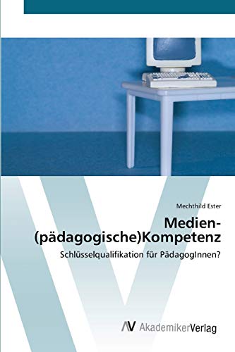 Medien-(pädagogische)Kompetenz: Schlüsselqualifikation für PädagogInnen?
