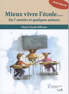 Mieux vivre l'école... : En 7 savoirs et quelques astuces