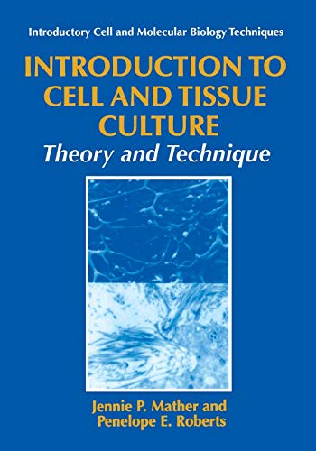 Introduction to Cell and Tissue Culture: Theory And Technique (Introductory Cell and Molecular Biology Techniques)