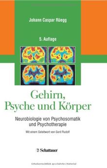 Gehirn, Psyche und Körper. Neurobiologie von Psychosomatik und Psychotherapie