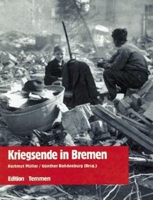 Kriegsende in Bremen. Erinnerungen, Berichte, Dokumente