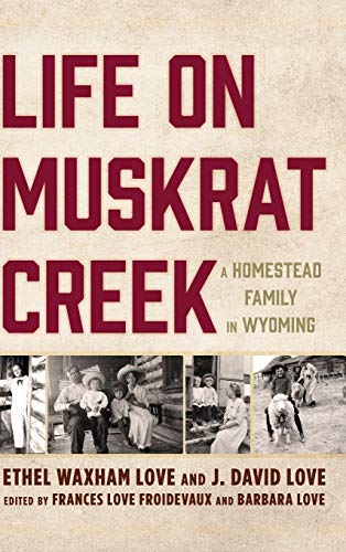 Life on Muskrat Creek: A Homestead Family in Wyoming