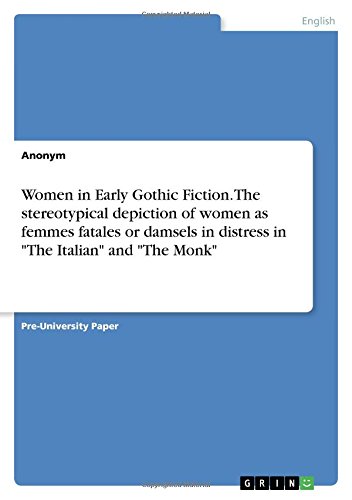 Women in Early Gothic Fiction. The stereotypical depiction of women as femmes fatales or damsels in distress in The Italian and The Monk