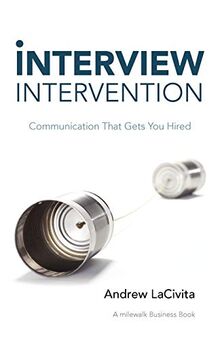Interview Intervention: Communication That Gets You Hired: A milewalk Business Book