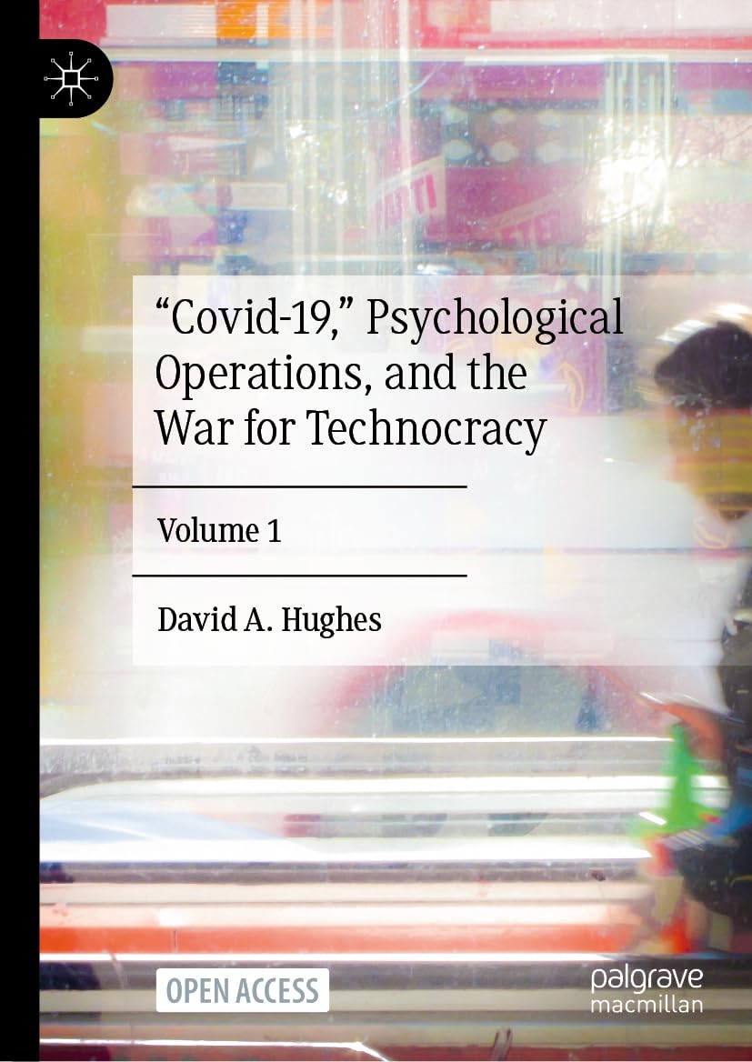 “Covid-19,” Psychological Operations, and the War for Technocracy: Volume 1