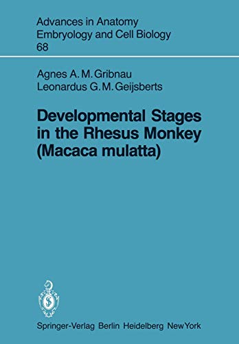 Developmental Stages in the Rhesus Monkey (Macaca mulatta) (Advances in Anatomy, Embryology and Cell Biology, 68, Band 68)