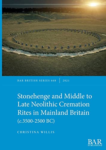Stonehenge and Middle to Late Neolithic Cremation Rites in Mainland Britain (c.3500-2500 BC) (British)