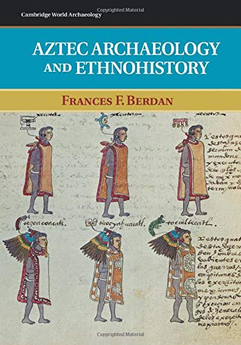 Aztec Archaeology and Ethnohistory (Cambridge World Archaeology)