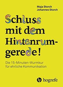 Schluss mit dem Hintenrumgerede!: Die 15–Minuten–Wurmkur gegen Hintenrumgerede