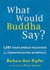 What Would Buddha Say?: 1,501 Right-Speech Teachings for Communicating Mindfully (The New Harbinger Following Buddha Series)