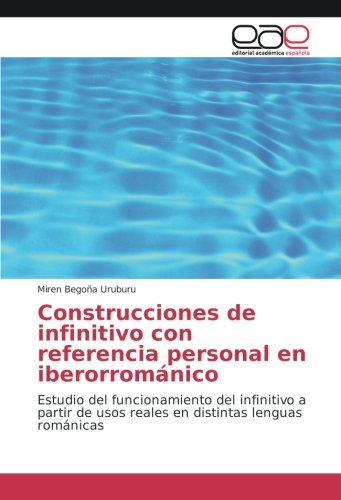 Construcciones de infinitivo con referencia personal en iberorrománico: Estudio del funcionamiento del infinitivo a partir de usos reales en distintas lenguas románicas