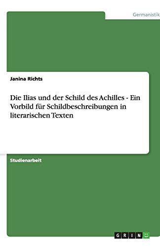Die Ilias und der Schild des Achilles - Ein Vorbild für Schildbeschreibungen in literarischen Texten