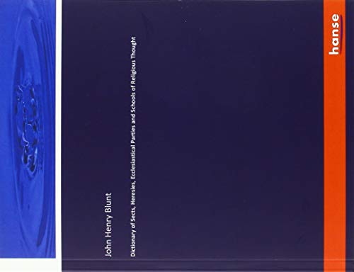 Dictionary of Sects, Heresies, Ecclesiastical Parties and Schools of Religious Thought