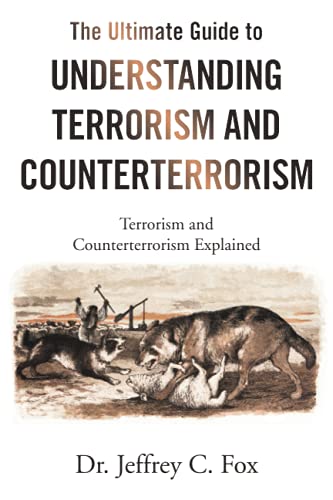 The Ultimate Guide to Understanding Terrorism and Counterterrorism: Terrorism and Counterterrorism Explained