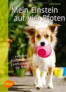 Mein Einstein auf vier Pfoten: Kreative Bindungs- und Intelligenzspiele für Hunde