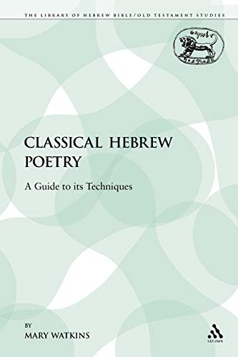 Classical Hebrew Poetry: A Guide to its Techniques (The Library of Hebrew Bible/Old Testament Studies: Journal for the Study of the Old Testament Supplement, Band 26)