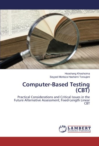 Computer-Based Testing (CBT): Practical Considerations and Critical Issues in the Future Alternative Assessment; Fixed-Length Linear CBT