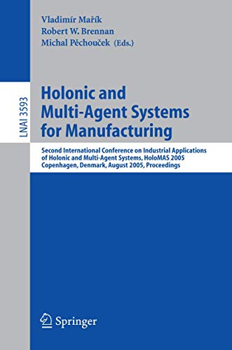 Holonic and Multi-Agent Systems for Manufacturing: Second International Conference on Industrial Applications of Holonic and Multi-Agent Systems, ... Notes in Computer Science (3593), Band 3593)