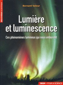 Lumière et luminescence : ces phénomènes lumineux qui nous entourent