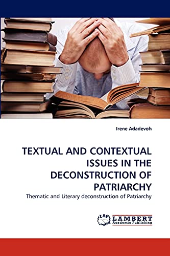 TEXTUAL AND CONTEXTUAL ISSUES IN THE DECONSTRUCTION OF PATRIARCHY: Thematic and Literary deconstruction of Patriarchy
