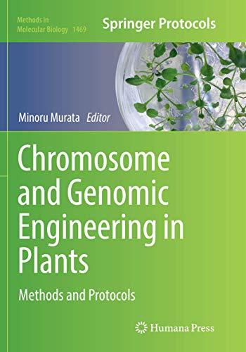 Chromosome and Genomic Engineering in Plants: Methods and Protocols (Methods in Molecular Biology, 1469, Band 1469)