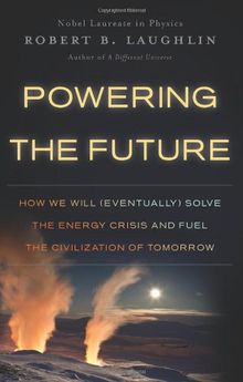 Powering the Future: How We Will (Eventually) Solve the Energy Crisis and Fuel the Civilization of Tomorrow