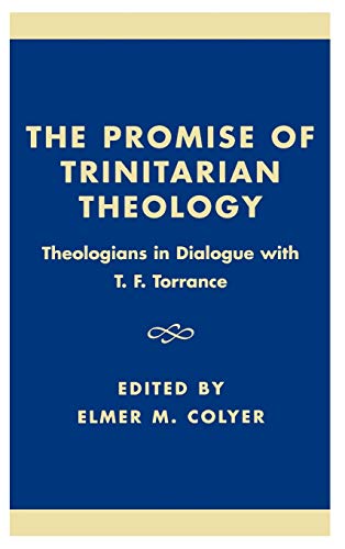The Promise of Trinitarian Theology: Theologians in Dialogue with T. F. Torrance