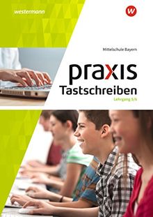 Praxis Tastschreiben - Ausgabe 2017 für Mittelschulen in Bayern: Lehrgang Tastschreiben und einfache Dokumentgestaltung