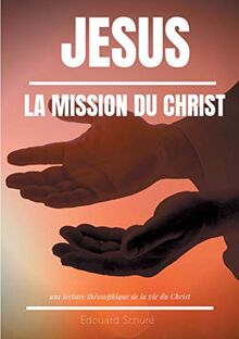 Jésus : La Mission du Christ : Une lecture théosophique de la vie du Christ