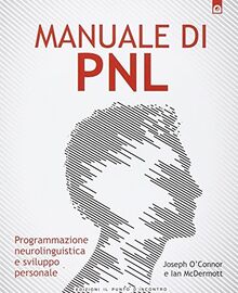 Manuale di PNL. Programmazione neurolinguistica e sviluppo personale