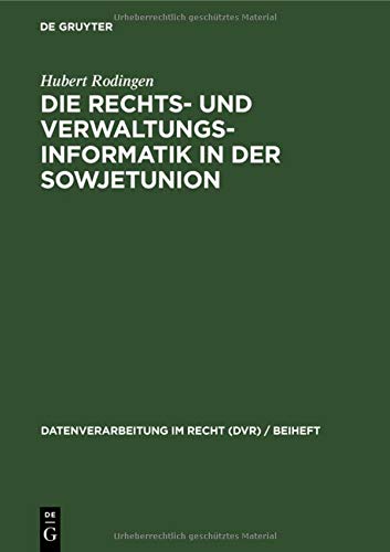 Die Rechts- und Verwaltungsinformatik in der Sowjetunion: Eine sozıalwissenschaftliche Studie (Datenverarbeitung im Recht (DVR) / Beiheft, 11, Band 11)