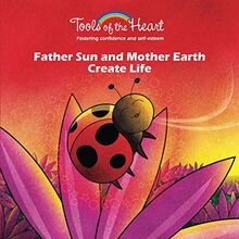 Father Sun and Mother Earth Create Life: Breathing/Finding your own rhythm (Tools of the Heart, Band 1)