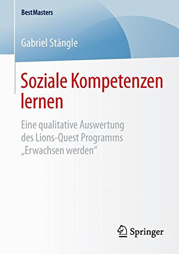 Soziale Kompetenzen lernen: Eine qualitative Auswertung des Lions-Quest Programms Erwachsen werden (BestMasters)