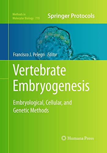 Vertebrate Embryogenesis: Embryological, Cellular, and Genetic Methods (Methods in Molecular Biology, 770, Band 770)