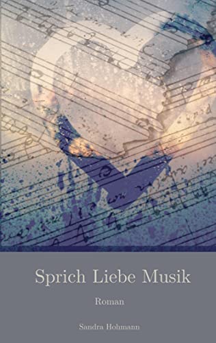 Sprich Liebe Musik: Roman