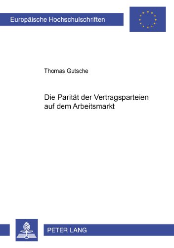 Die Parität der Vertragsparteien auf dem Arbeitsmarkt (Europäische Hochschulschriften - Reihe II)