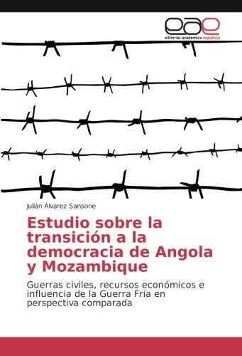 Estudio sobre la transición a la democracia de Angola y Mozambique: Guerras civiles, recursos económicos e influencia de la Guerra Fría en perspectiva comparada