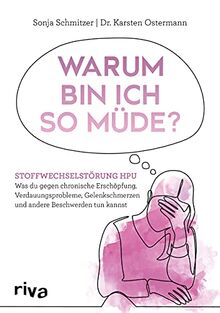 Warum bin ich so müde?: Stoffwechselstörung HPU – Was du gegen chronische Erschöpfung, Verdauungsprobleme, Gelenkschmerzen und andere Beschwerden tun kannst