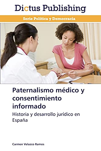 Paternalismo médico y consentimiento informado: Historia y desarrollo jurídico en España