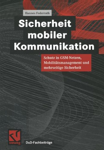 Sicherheit mobiler Kommunikation: Schutz In Gsm-Netzen, Mobilitätsmanagement Und Mehrseitige Sicherheit (Dud-Fachbeiträge) (German Edition)