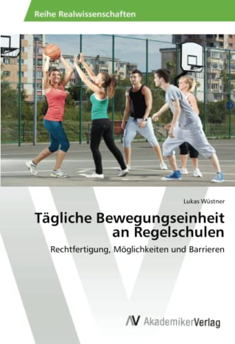 Tägliche Bewegungseinheit an Regelschulen: Rechtfertigung, Möglichkeiten und Barrieren