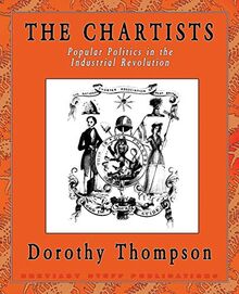 The Chartists: Popular Politics in the Industrial Revolution